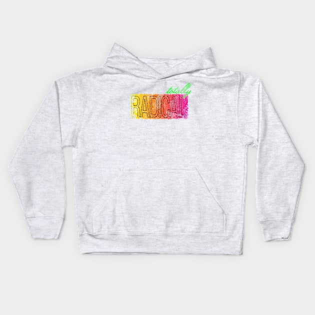 Totally Radical - 90s Inspired Design Kids Hoodie by The90sMall